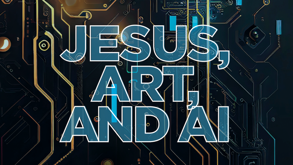 Jesus, Art, and AI - The Evangelical Covenant Church
